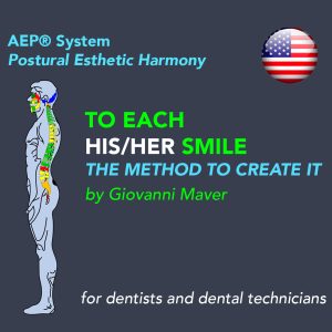 AEP®System Postural Esthetic Harmony TO EACH HIS/HER SMILE THE METHOD TO CREATE IT
